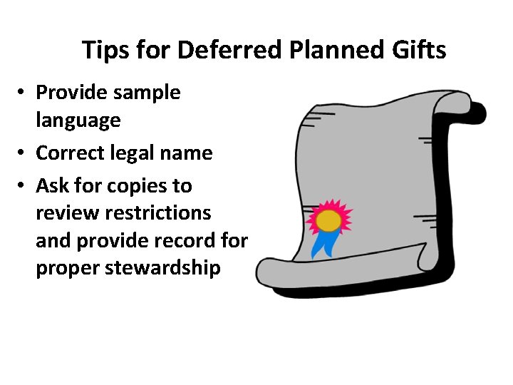 Tips for Deferred Planned Gifts • Provide sample language • Correct legal name •