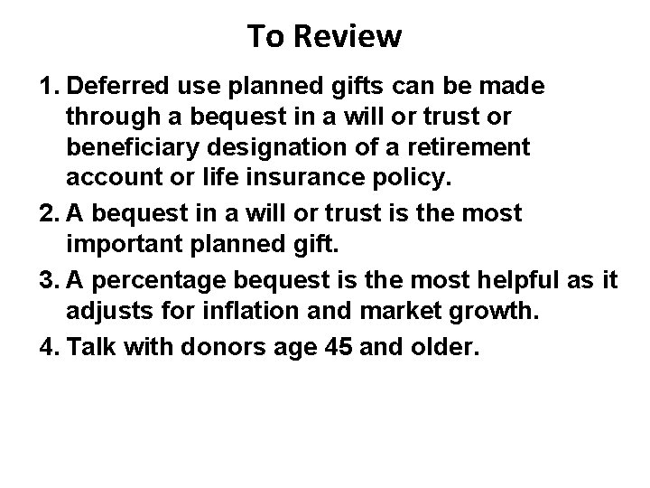 To Review 1. Deferred use planned gifts can be made through a bequest in