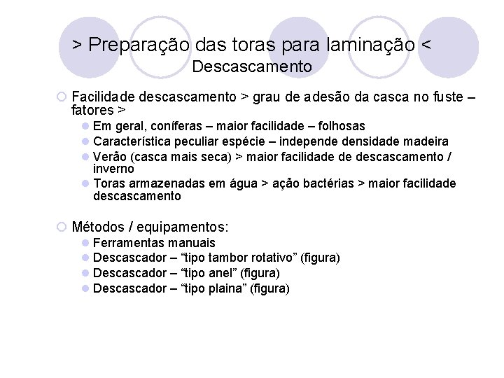 > Preparação das toras para laminação < Descascamento ¡ Facilidade descascamento > grau de