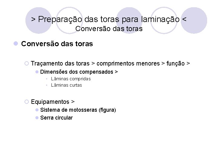 > Preparação das toras para laminação < Conversão das toras l Conversão das toras