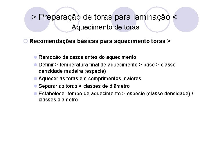 > Preparação de toras para laminação < Aquecimento de toras ¡ Recomendações básicas para