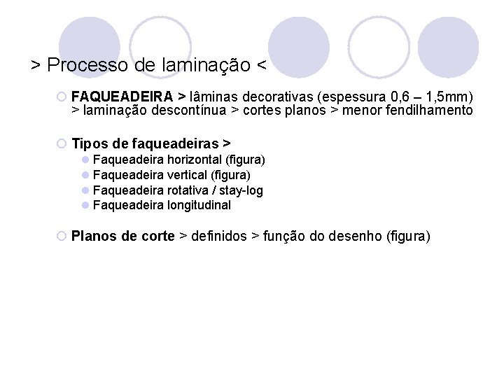 > Processo de laminação < ¡ FAQUEADEIRA > lâminas decorativas (espessura 0, 6 –