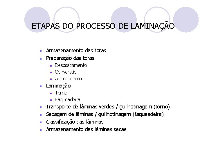 ETAPAS DO PROCESSO DE LAMINAÇÃO n n Armazenamento das toras Preparação das toras n