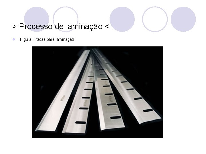 > Processo de laminação < l Figura – facas para laminação 