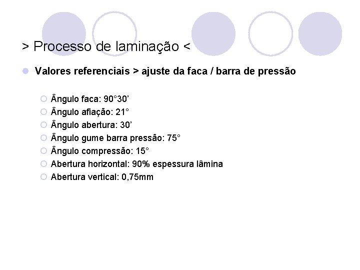 > Processo de laminação < l Valores referenciais > ajuste da faca / barra