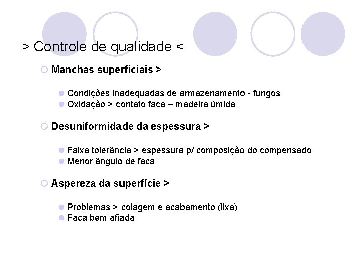 > Controle de qualidade < ¡ Manchas superficiais > l Condições inadequadas de armazenamento