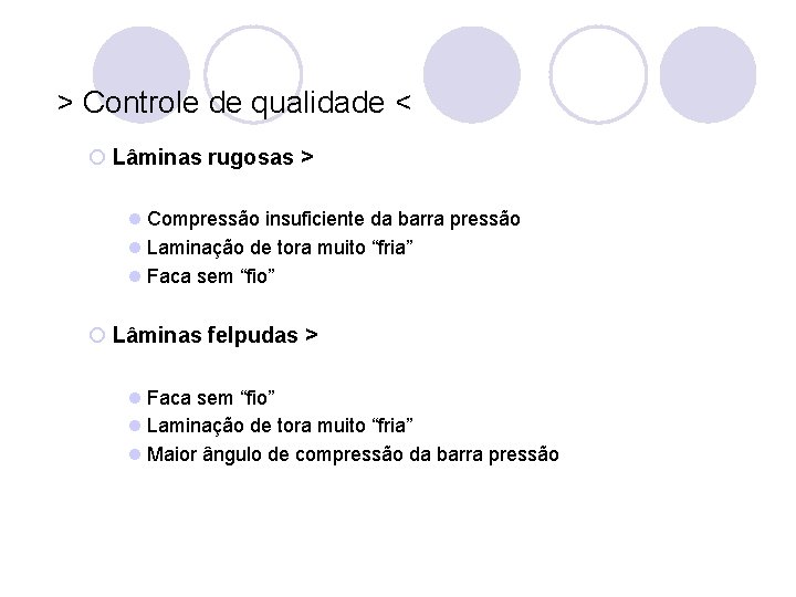  > Controle de qualidade < ¡ Lâminas rugosas > l Compressão insuficiente da