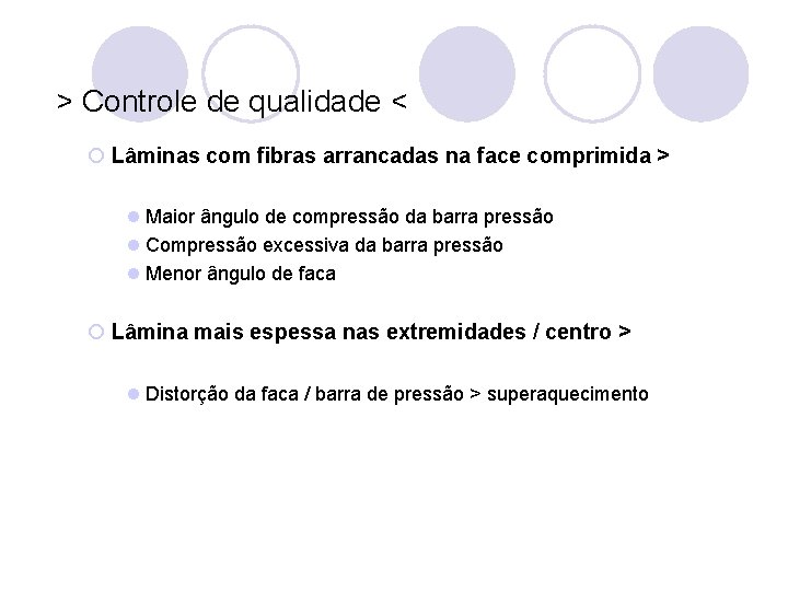  > Controle de qualidade < ¡ Lâminas com fibras arrancadas na face comprimida