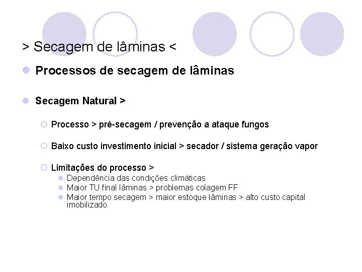 > Secagem de lâminas < l Processos de secagem de lâminas l Secagem Natural