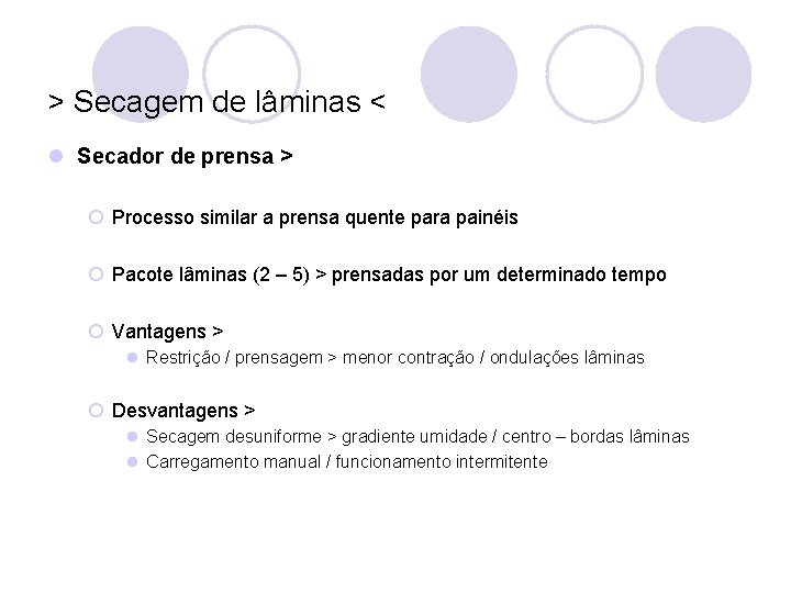 > Secagem de lâminas < l Secador de prensa > ¡ Processo similar a