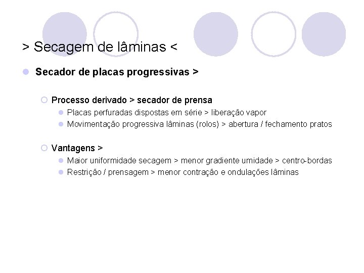 > Secagem de lâminas < l Secador de placas progressivas > ¡ Processo derivado