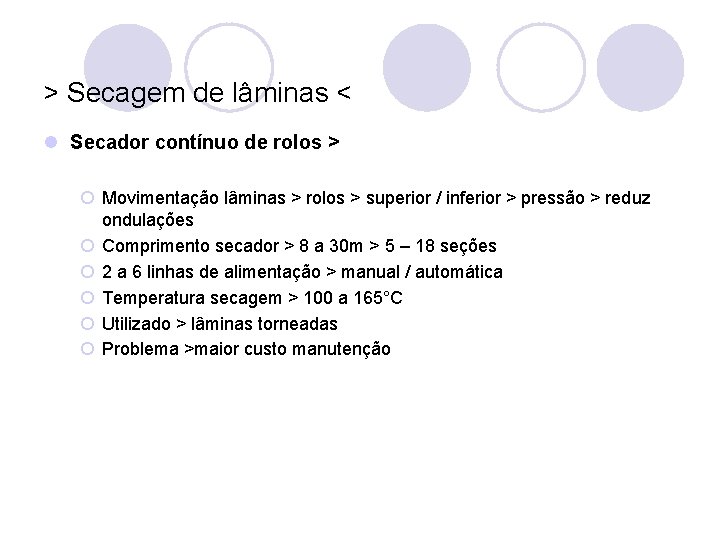 > Secagem de lâminas < l Secador contínuo de rolos > ¡ Movimentação lâminas