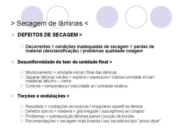 > Secagem de lâminas < l DEFEITOS DE SECAGEM > ¡ Decorrentes > condições