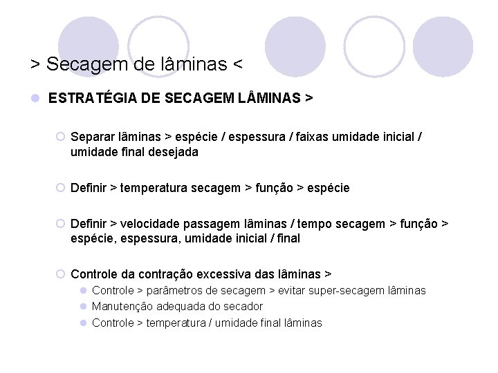 > Secagem de lâminas < l ESTRATÉGIA DE SECAGEM L MINAS > ¡ Separar