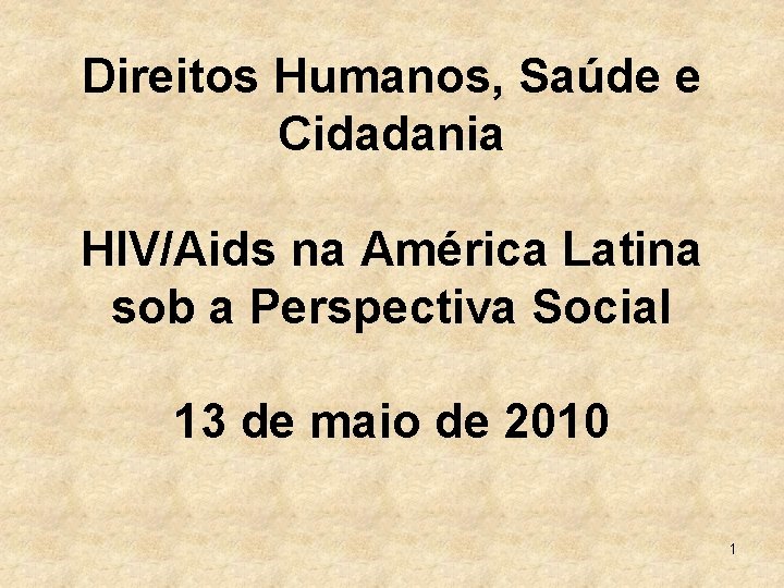 Direitos Humanos, Saúde e Cidadania HIV/Aids na América Latina sob a Perspectiva Social 13