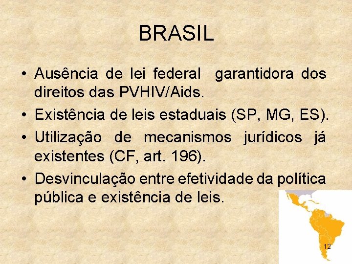 BRASIL • Ausência de lei federal garantidora dos direitos das PVHIV/Aids. • Existência de