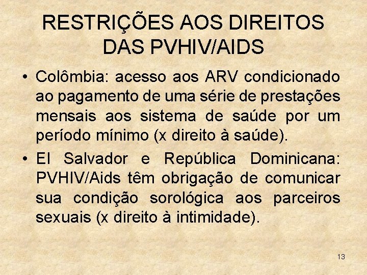 RESTRIÇÕES AOS DIREITOS DAS PVHIV/AIDS • Colômbia: acesso aos ARV condicionado ao pagamento de