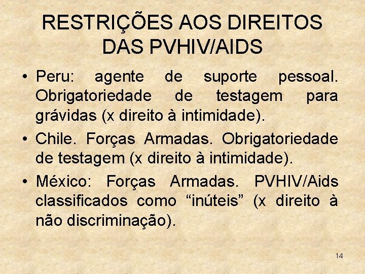 RESTRIÇÕES AOS DIREITOS DAS PVHIV/AIDS • Peru: agente de suporte pessoal. Obrigatoriedade de testagem