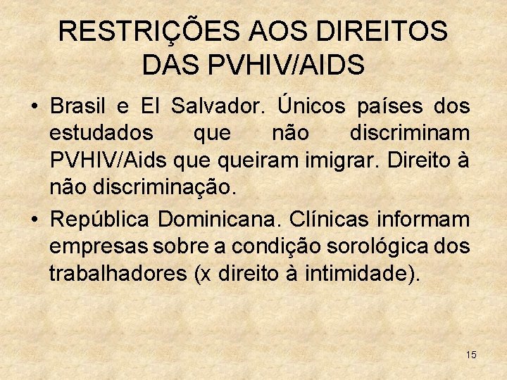 RESTRIÇÕES AOS DIREITOS DAS PVHIV/AIDS • Brasil e El Salvador. Únicos países dos estudados