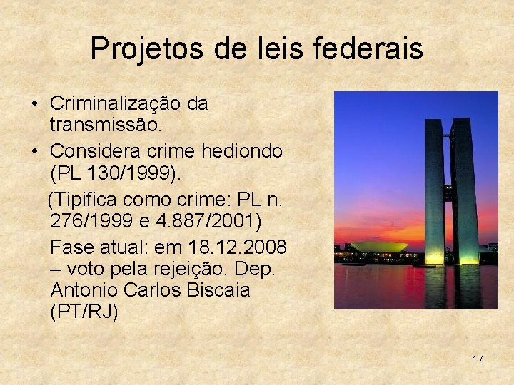 Projetos de leis federais • Criminalização da transmissão. • Considera crime hediondo (PL 130/1999).