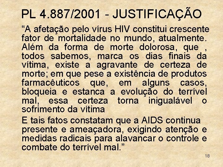 PL 4. 887/2001 - JUSTIFICAÇÃO “A afetação pelo vírus HIV constitui crescente fator de
