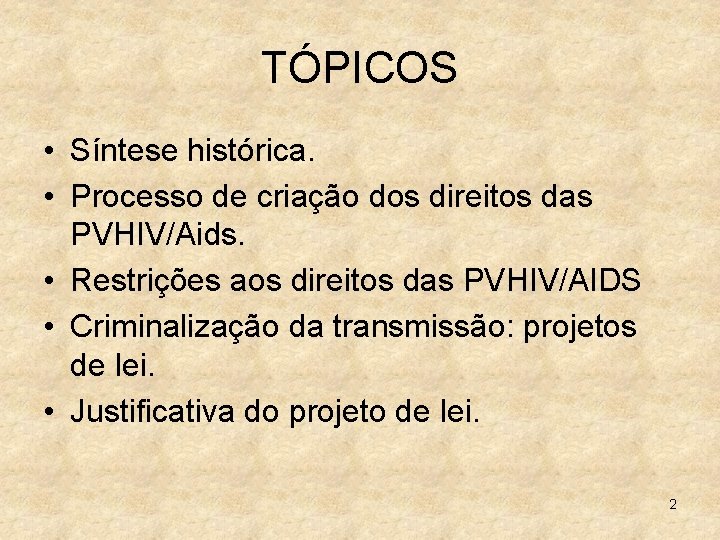 TÓPICOS • Síntese histórica. • Processo de criação dos direitos das PVHIV/Aids. • Restrições