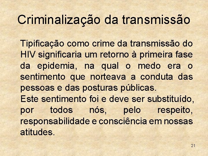 Criminalização da transmissão Tipificação como crime da transmissão do HIV significaria um retorno à