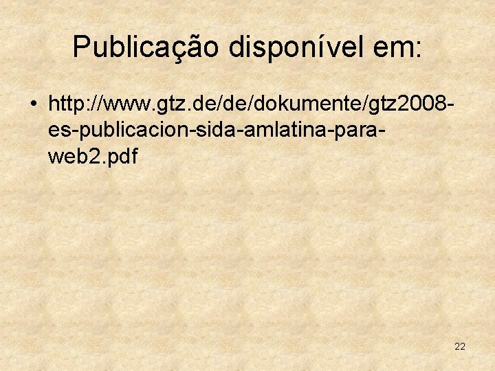 Publicação disponível em: • http: //www. gtz. de/de/dokumente/gtz 2008 es-publicacion-sida-amlatina-paraweb 2. pdf 22 