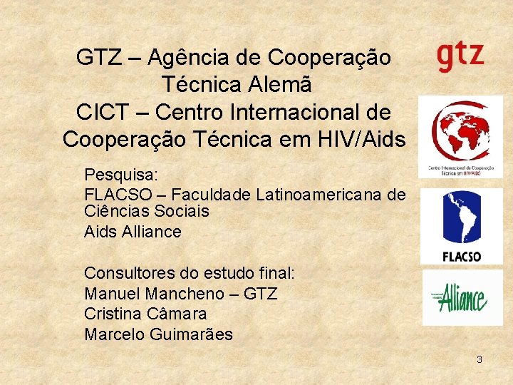 GTZ – Agência de Cooperação Técnica Alemã CICT – Centro Internacional de Cooperação Técnica