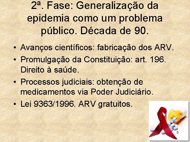 2ª. Fase: Generalização da epidemia como um problema público. Década de 90. • Avanços