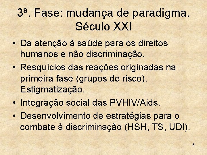 3ª. Fase: mudança de paradigma. Século XXI • Da atenção à saúde para os