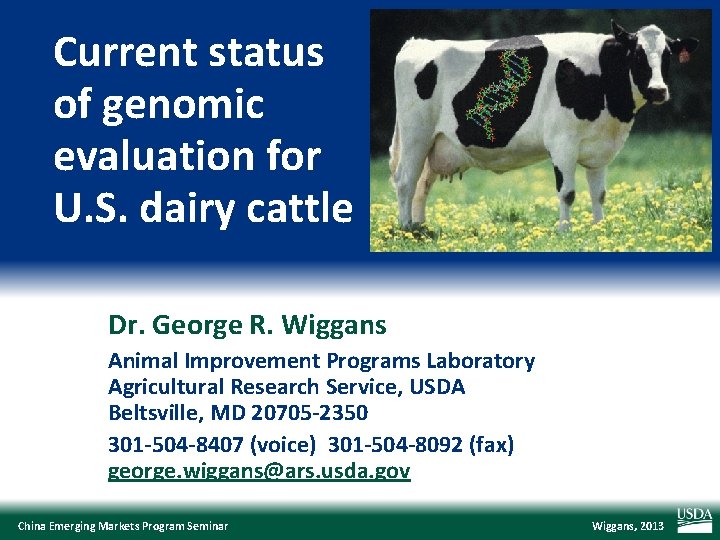 Current status of genomic evaluation for U. S. dairy cattle Dr. George R. Wiggans