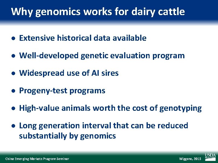 Why genomics works for dairy cattle l Extensive historical data available l Well-developed genetic