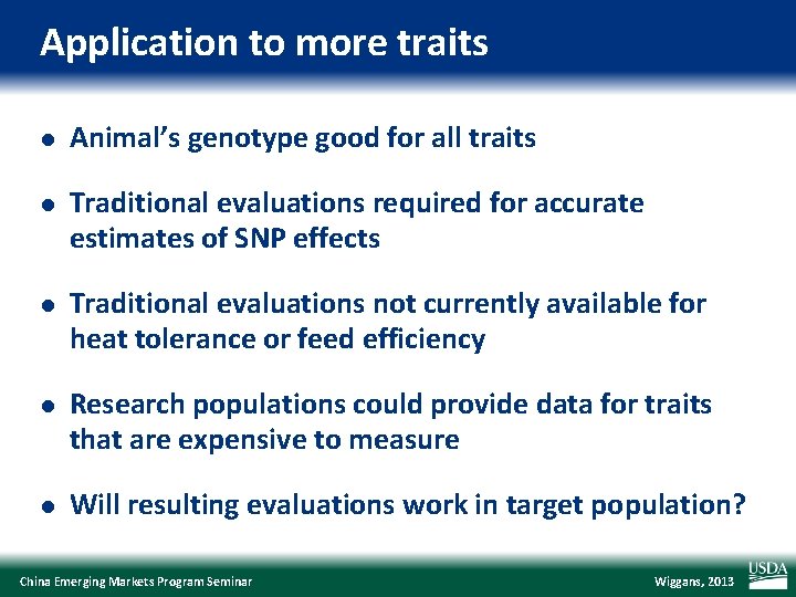 Application to more traits l Animal’s genotype good for all traits l Traditional evaluations