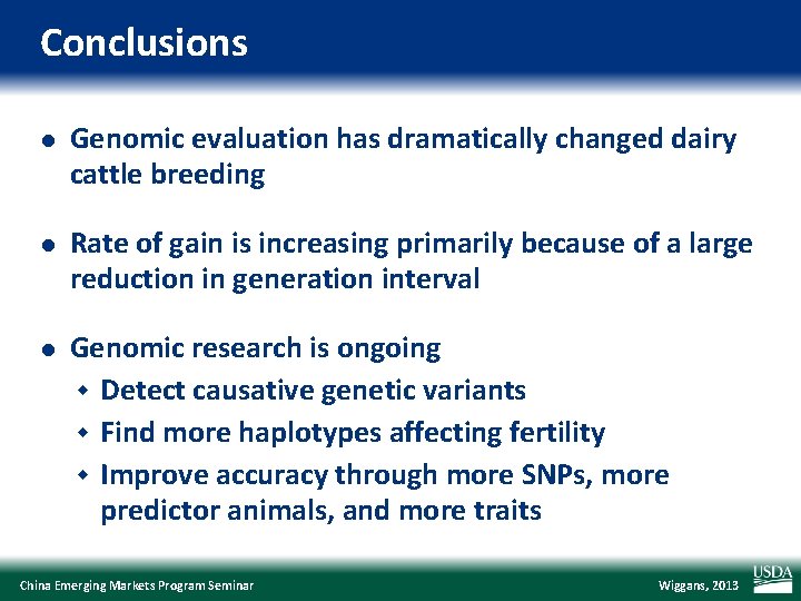 Conclusions l Genomic evaluation has dramatically changed dairy cattle breeding l Rate of gain