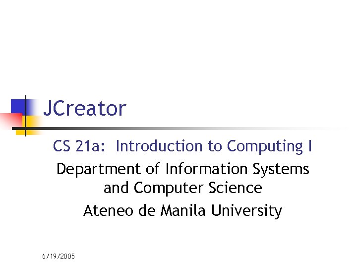 JCreator CS 21 a: Introduction to Computing I Department of Information Systems and Computer