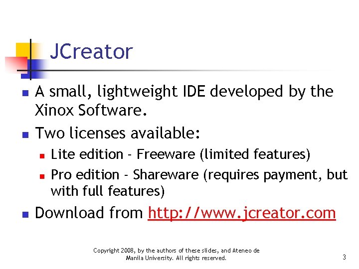 JCreator n n A small, lightweight IDE developed by the Xinox Software. Two licenses