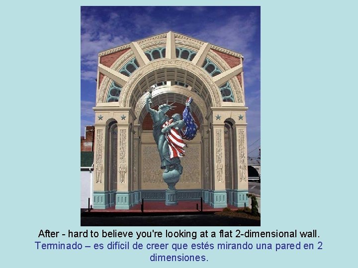 After - hard to believe you're looking at a flat 2 -dimensional wall. Terminado After - hard to believe you're looking at a flat 2 -dimensional wall. Terminado