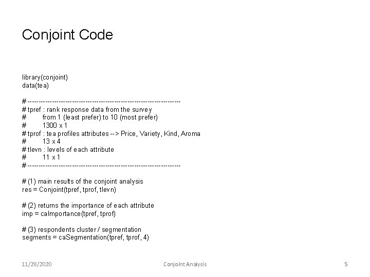 Conjoint Code library(conjoint) data(tea) # ----------------------------------# tpref : rank response data from the survey