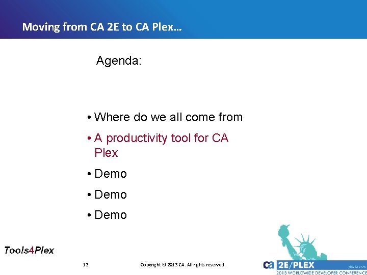Moving from CA 2 E to CA Plex… Agenda: • Where do we all Moving from CA 2 E to CA Plex… Agenda: • Where do we all