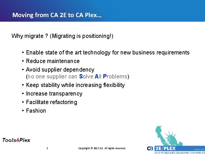 Moving from CA 2 E to CA Plex… Why migrate ? (Migrating is positioning!) Moving from CA 2 E to CA Plex… Why migrate ? (Migrating is positioning!)