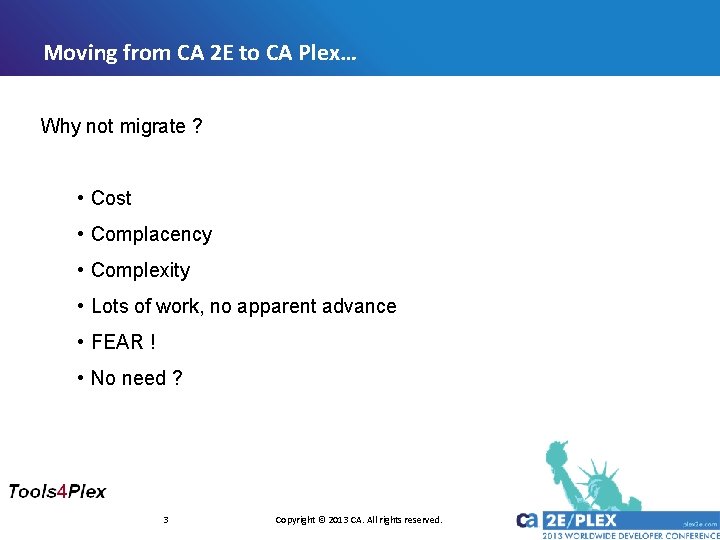 Moving from CA 2 E to CA Plex… Why not migrate ? • Cost Moving from CA 2 E to CA Plex… Why not migrate ? • Cost