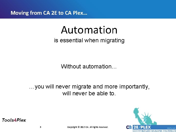 Moving from CA 2 E to CA Plex… Automation is essential when migrating Without Moving from CA 2 E to CA Plex… Automation is essential when migrating Without