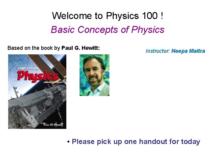 Welcome to Physics 100 ! Basic Concepts of Physics Based on the book by