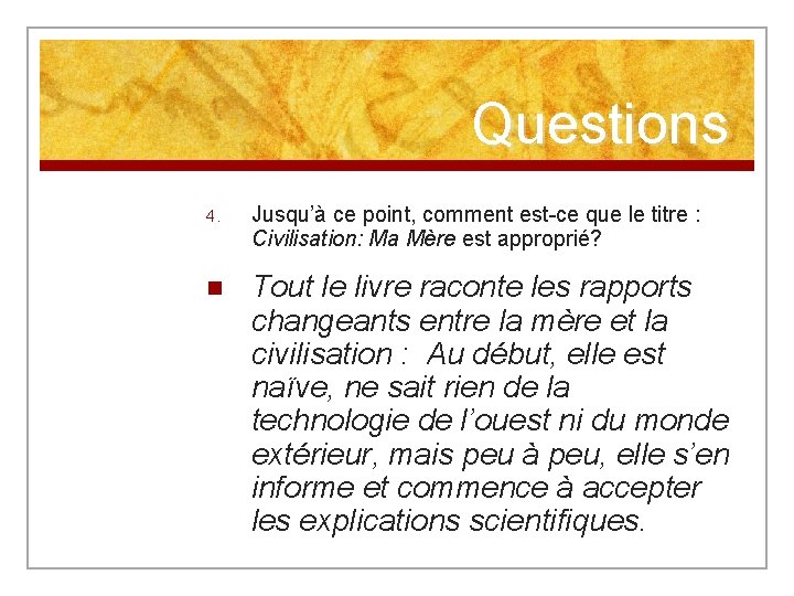 Questions 4. Jusqu’à ce point, comment est-ce que le titre : Civilisation: Ma Mère