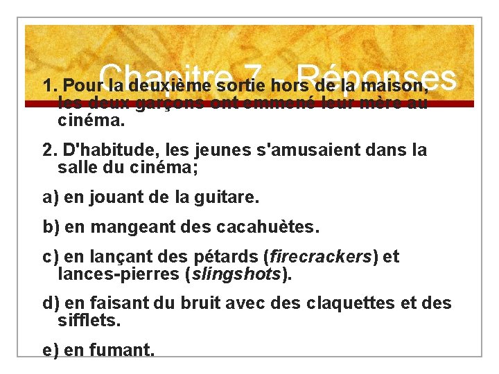 Chapitre 7 - Réponses 1. Pour la deuxième sortie hors de la maison, les