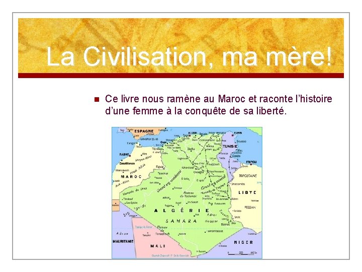 La Civilisation, ma mère! n Ce livre nous ramène au Maroc et raconte l’histoire