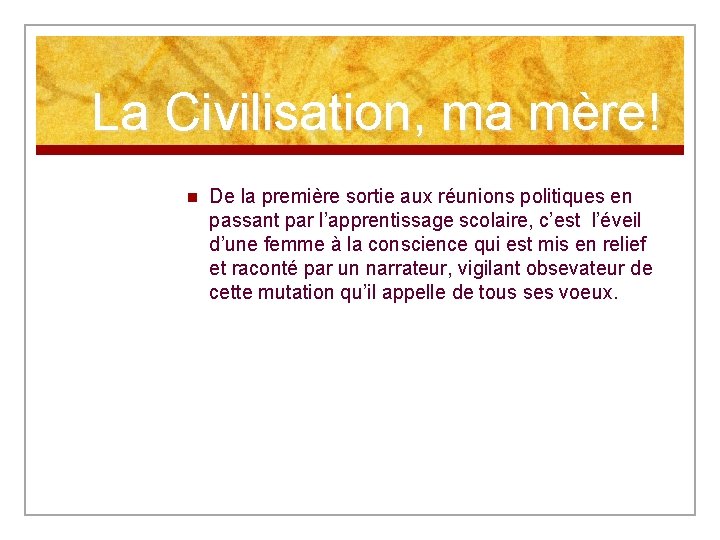 La Civilisation, ma mère! n De la première sortie aux réunions politiques en passant