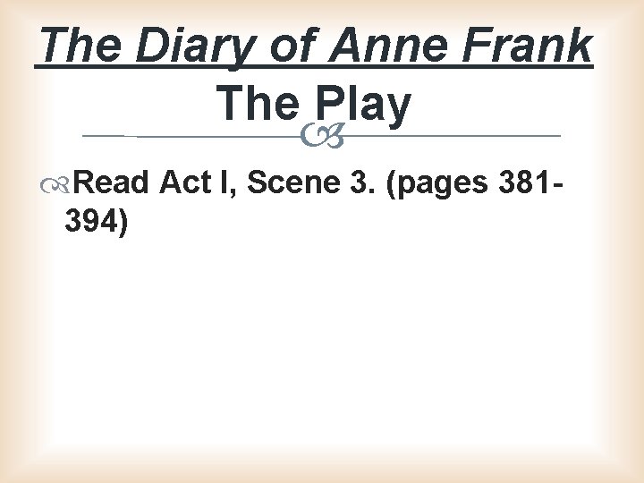 The Diary of Anne Frank The Play Read Act I, Scene 3. (pages 381394)