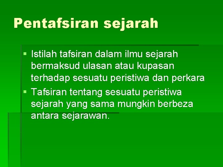 Pentafsiran sejarah § Istilah tafsiran dalam ilmu sejarah bermaksud ulasan atau kupasan terhadap sesuatu